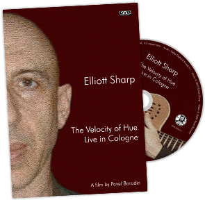 Elliott Sharp – The Velocity of Hue. Live in Cologne DVD Elliott Sharp – The Velocity of Hue. Live in Cologne DVD